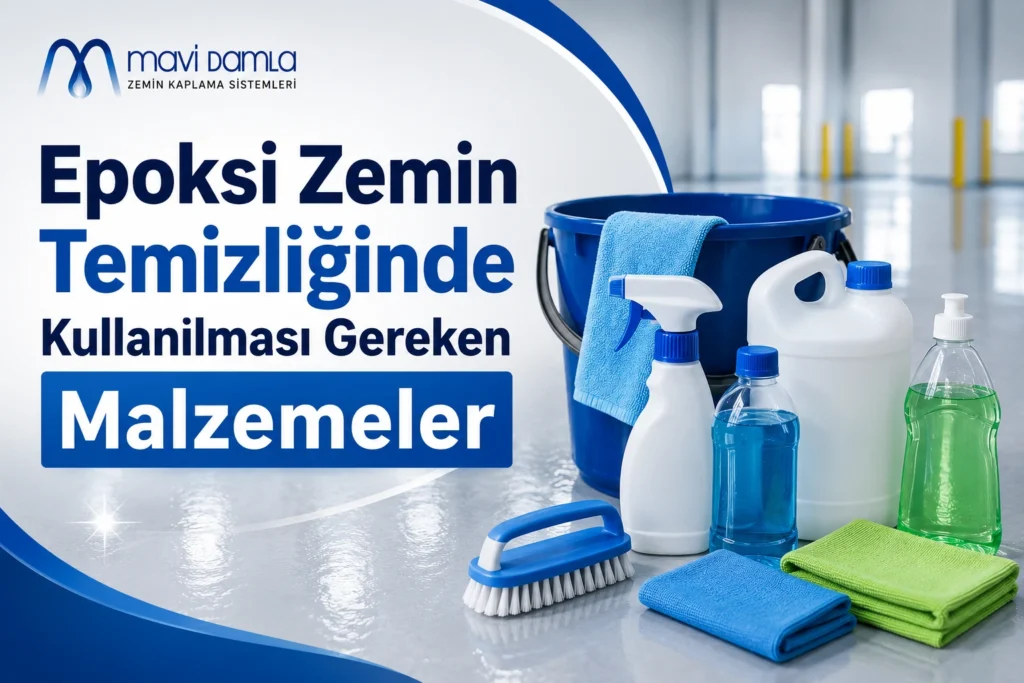 Epoksi zemin temizliğinde kullanılan mikrofiber mop, temizlik kovası, nötr yüzey temizleyicileri ve Mavi Damla Zemin Kaplama Sistemleri logosu.